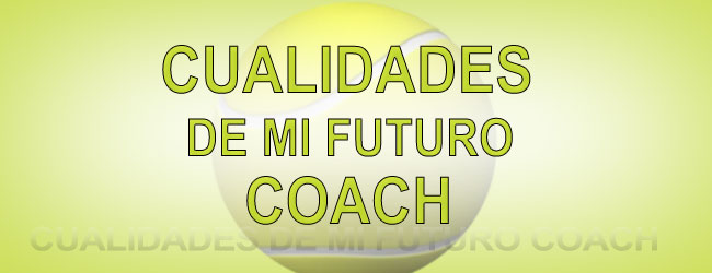 Cualidades de mi futuro coach