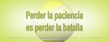 Perder la paciencia es perder la batalla
