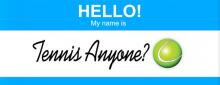 Hello, My Name is Tennis Anyone?
